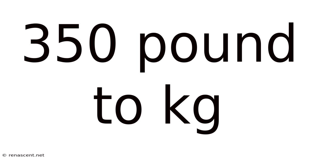 350 Pound To Kg