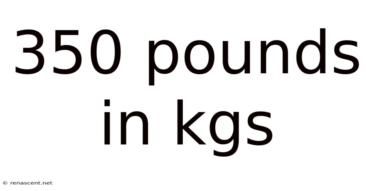 350 Pounds In Kgs