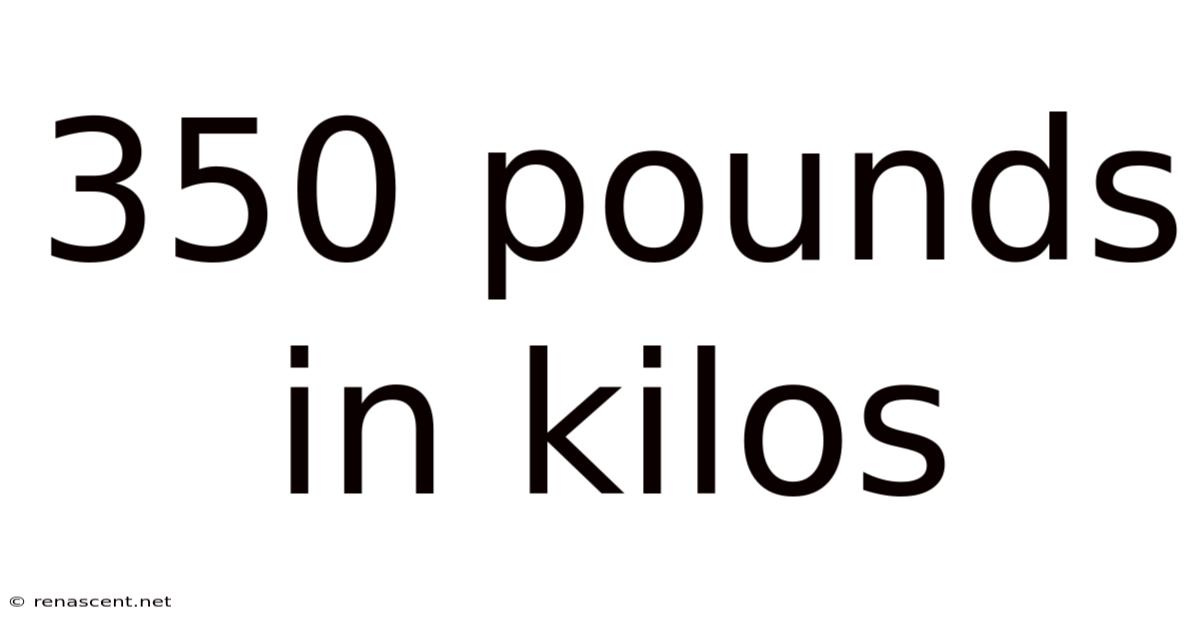 350 Pounds In Kilos