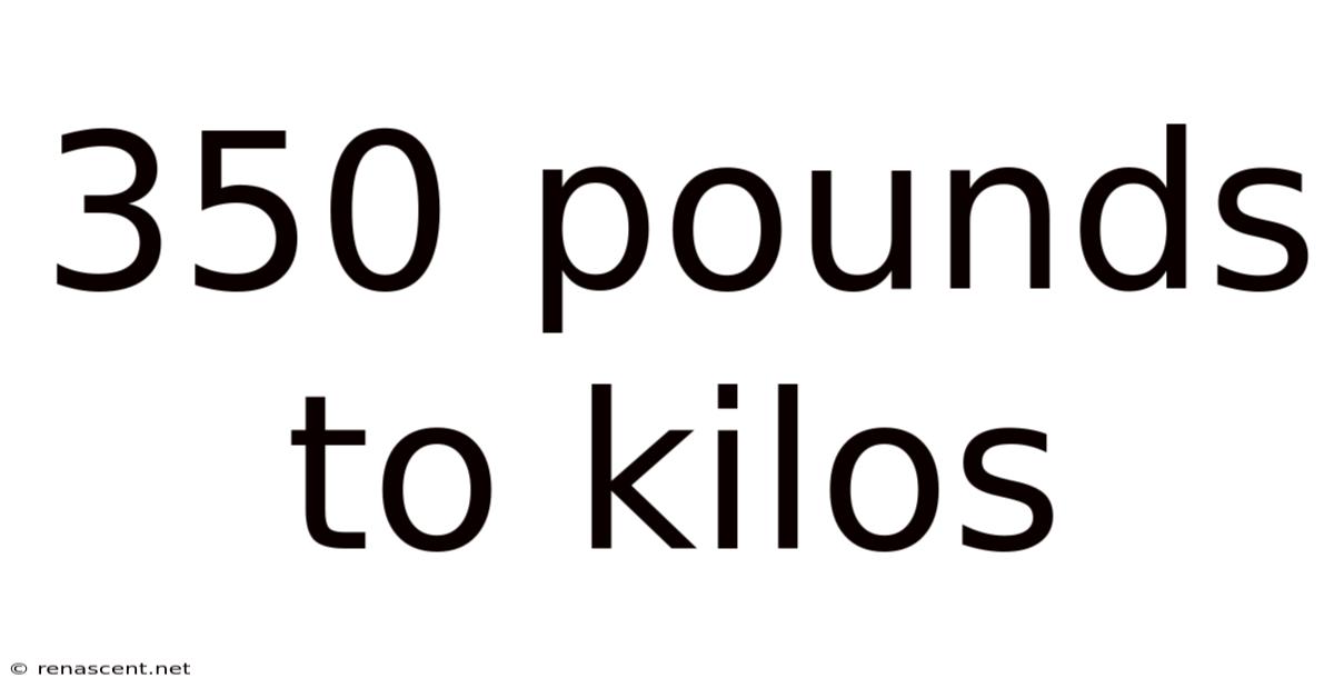 350 Pounds To Kilos