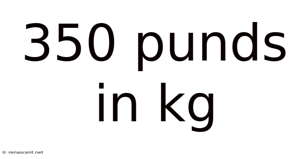 350 Punds In Kg