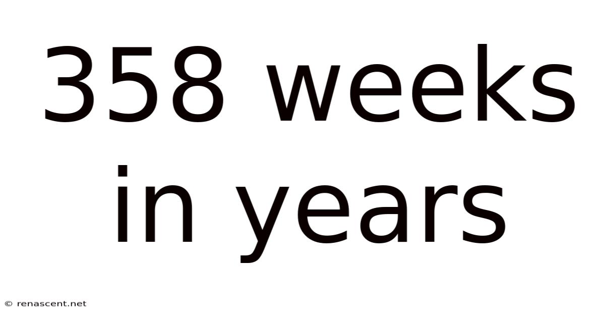 358 Weeks In Years