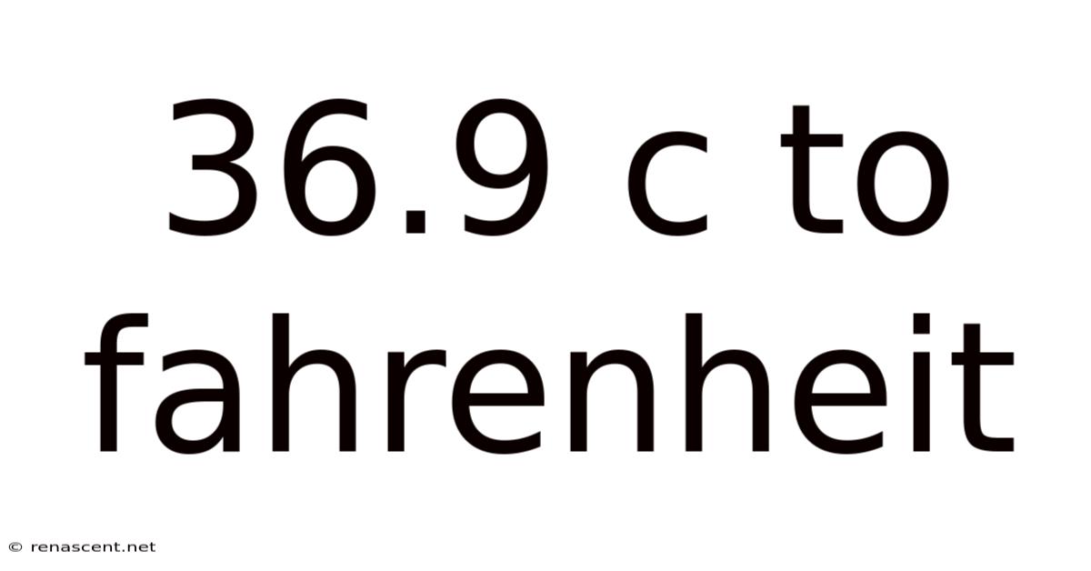 36.9 C To Fahrenheit