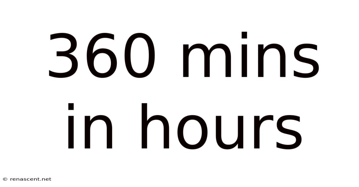 360 Mins In Hours