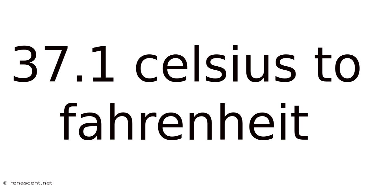 37.1 Celsius To Fahrenheit