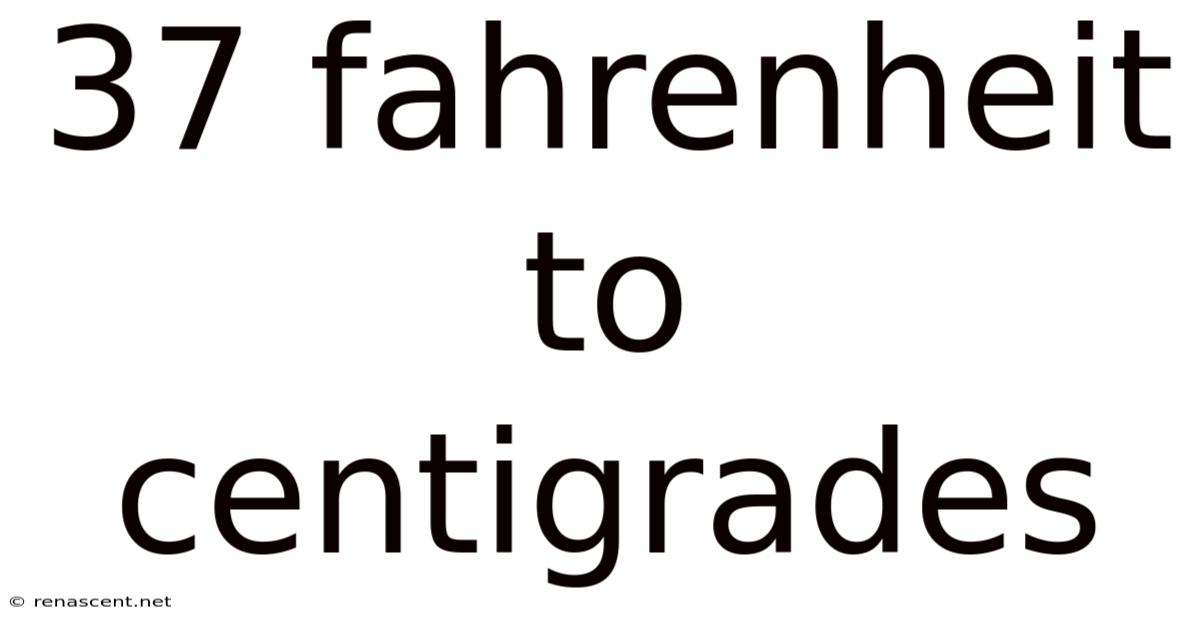37 Fahrenheit To Centigrades