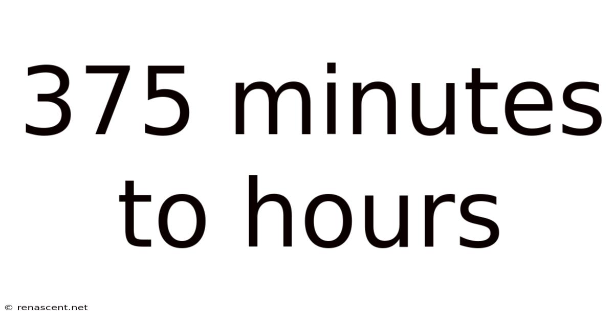 375 Minutes To Hours