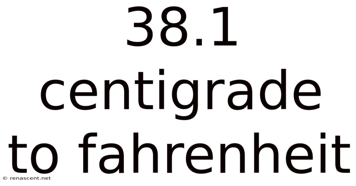 38.1 Centigrade To Fahrenheit