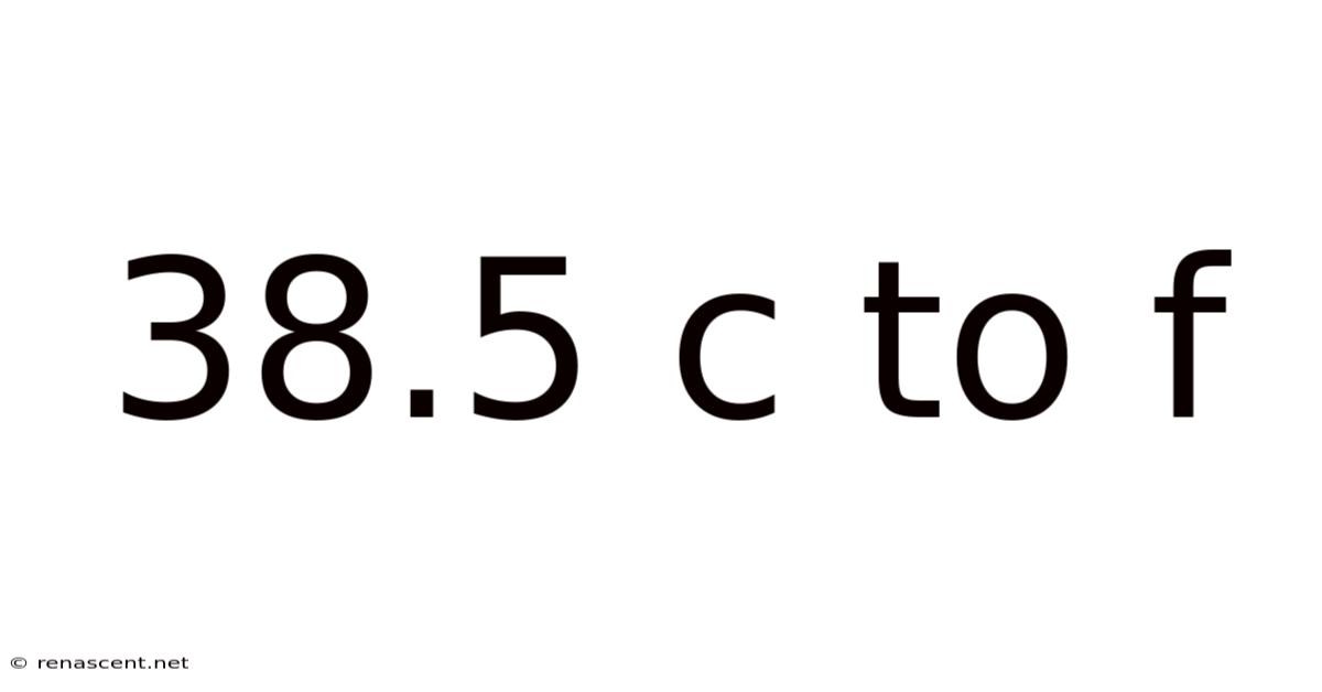 38.5 C To F
