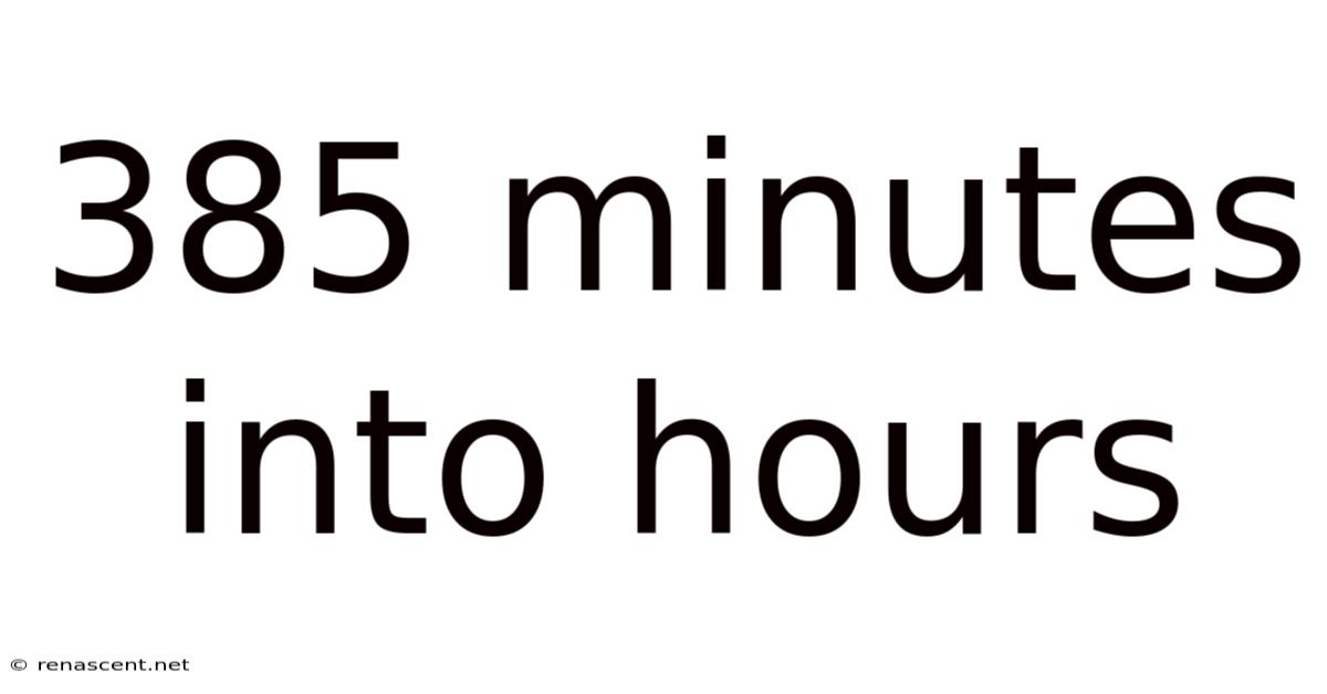 385 Minutes Into Hours