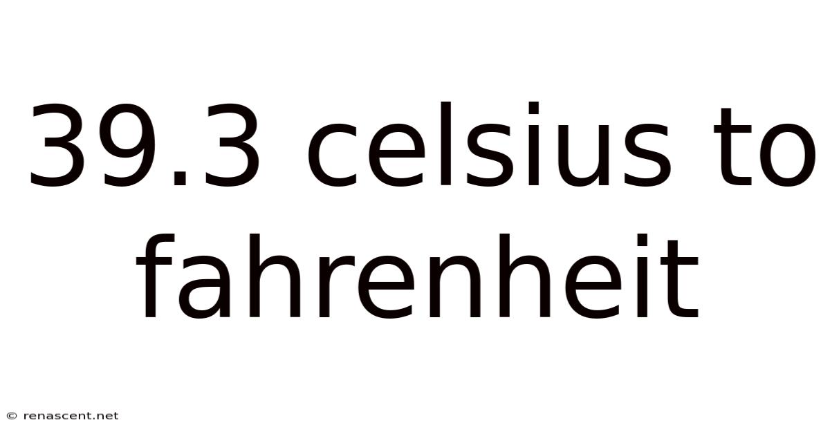 39.3 Celsius To Fahrenheit