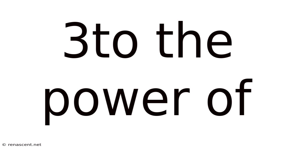 3to The Power Of
