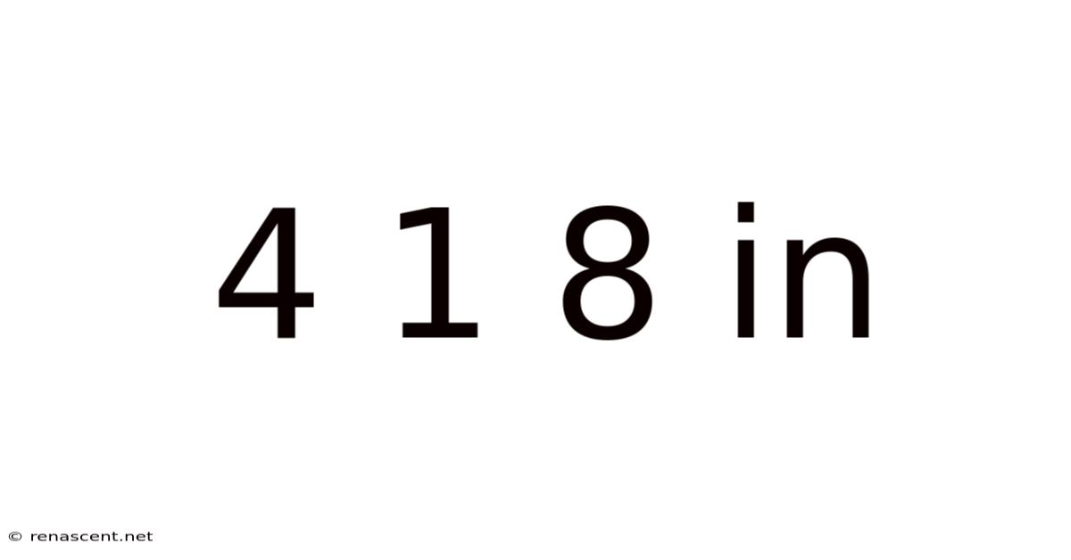 4 1 8 In
