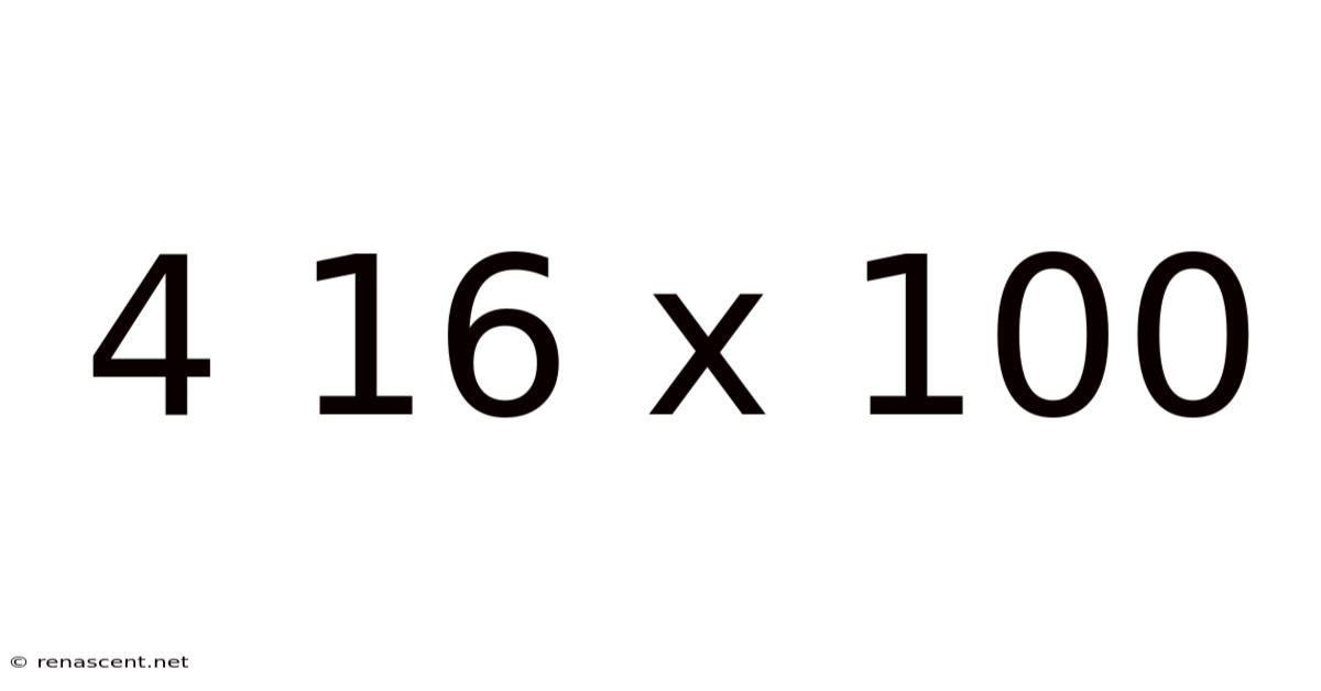 4 16 X 100