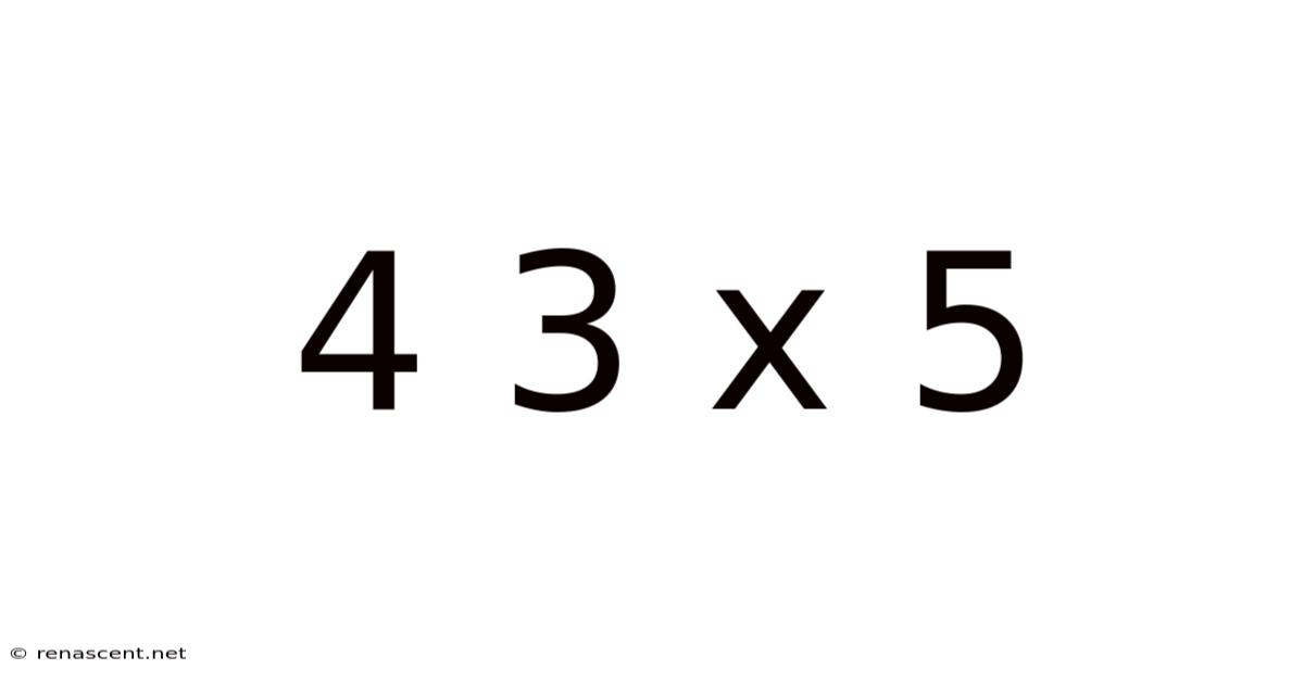 4 3 X 5