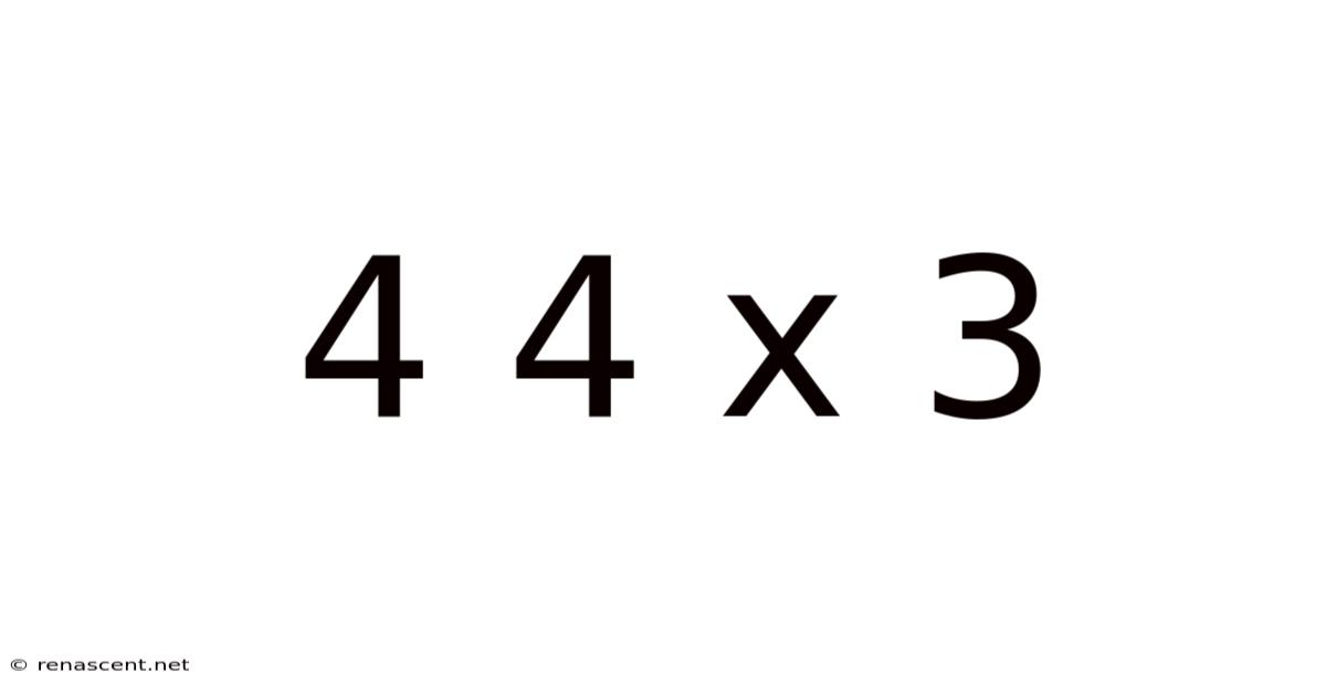 4 4 X 3