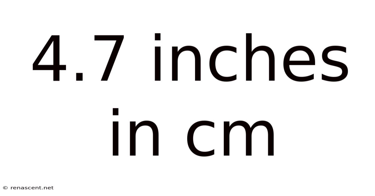 4.7 Inches In Cm