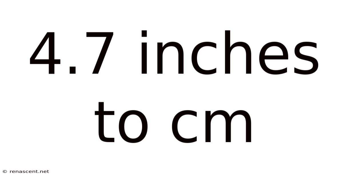 4.7 Inches To Cm