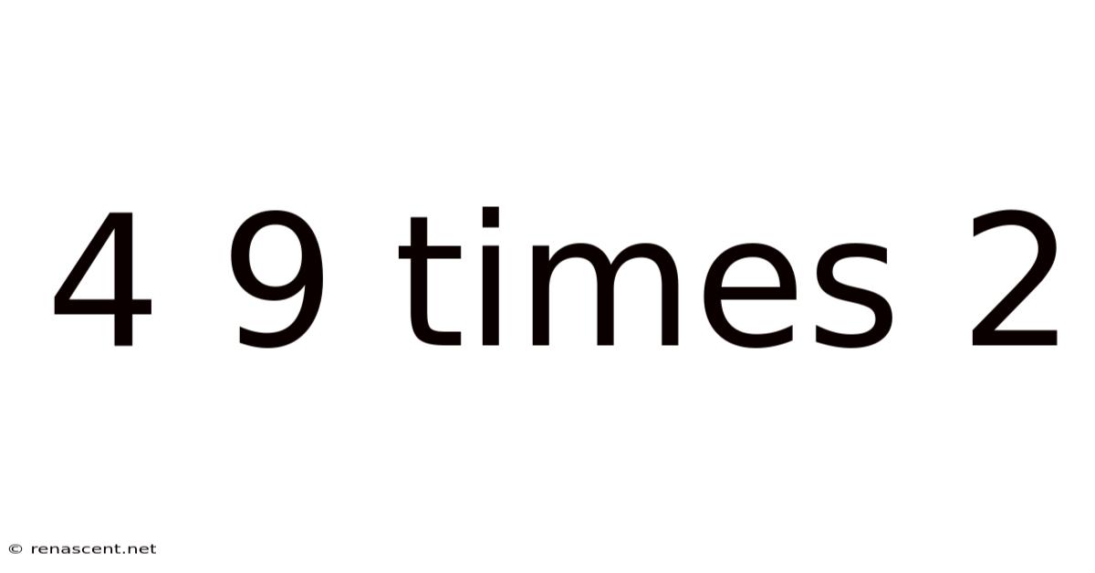 4 9 Times 2