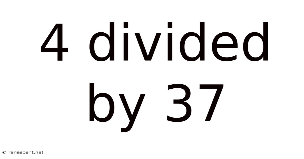 4 Divided By 37