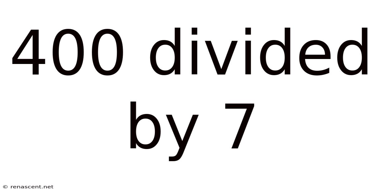 400 Divided By 7