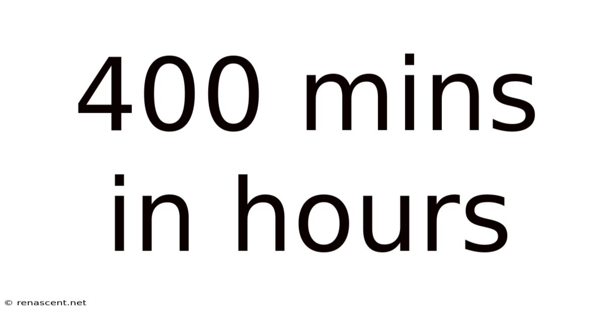 400 Mins In Hours
