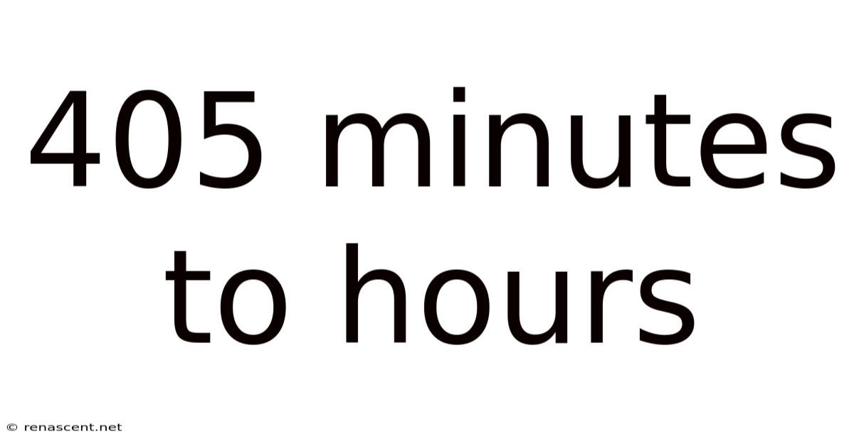 405 Minutes To Hours