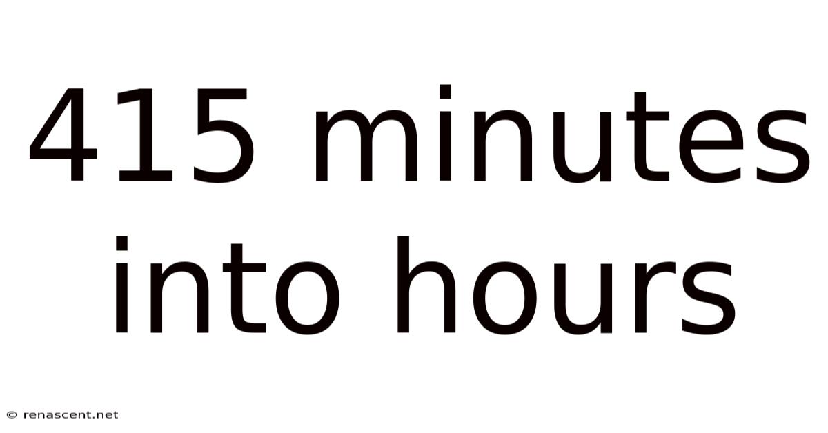 415 Minutes Into Hours