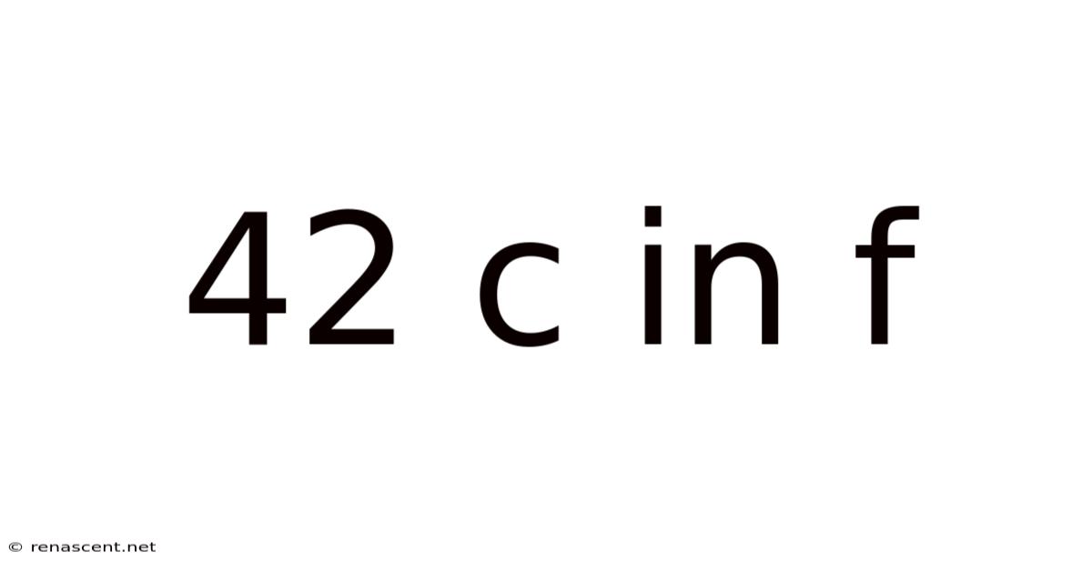 42 C In F