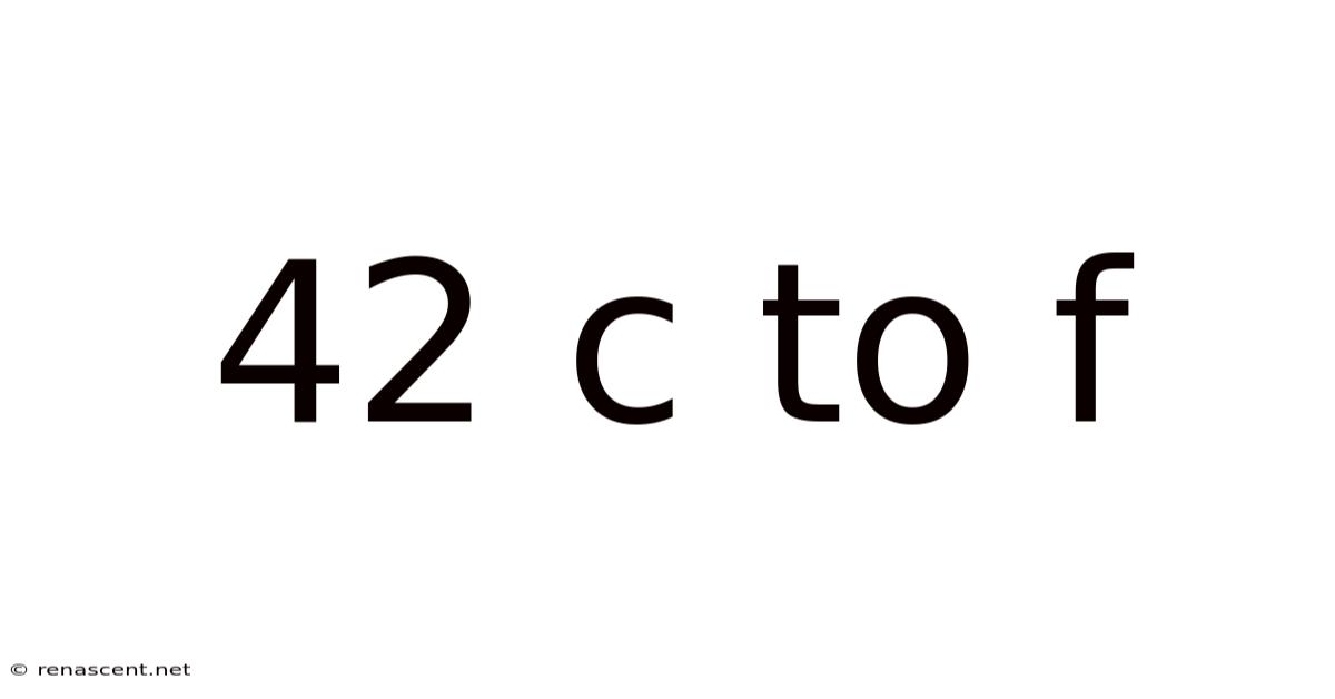 42 C To F