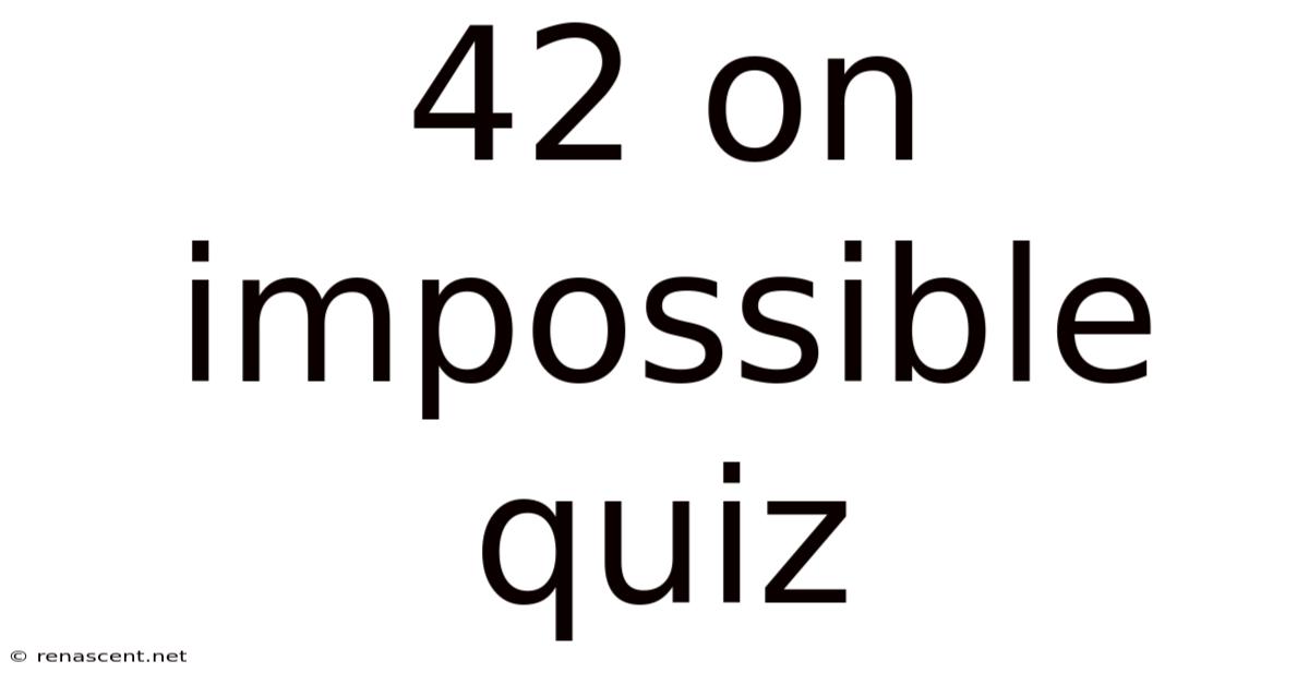 42 On Impossible Quiz