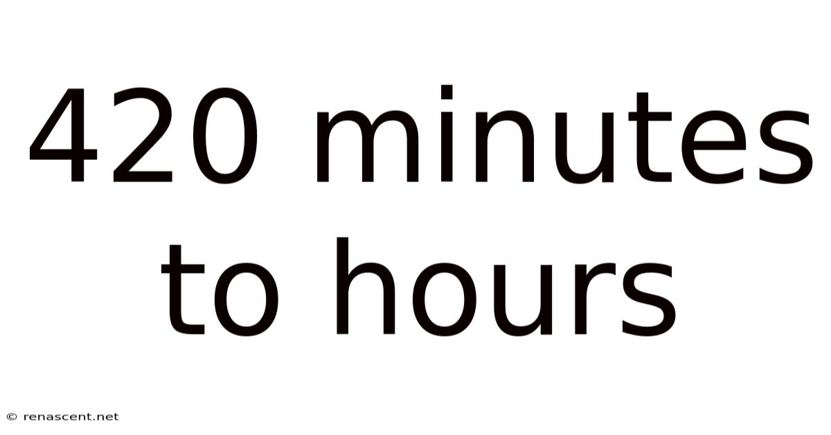 420 Minutes To Hours