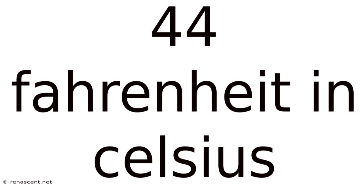 44 Fahrenheit In Celsius