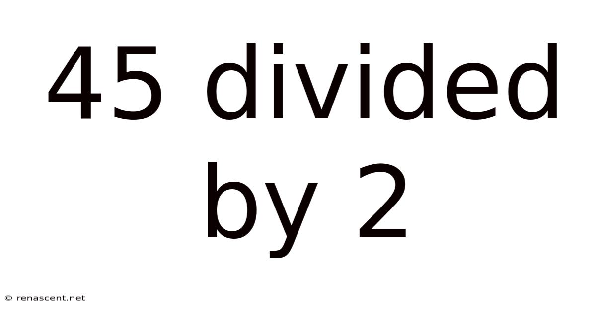 45 Divided By 2