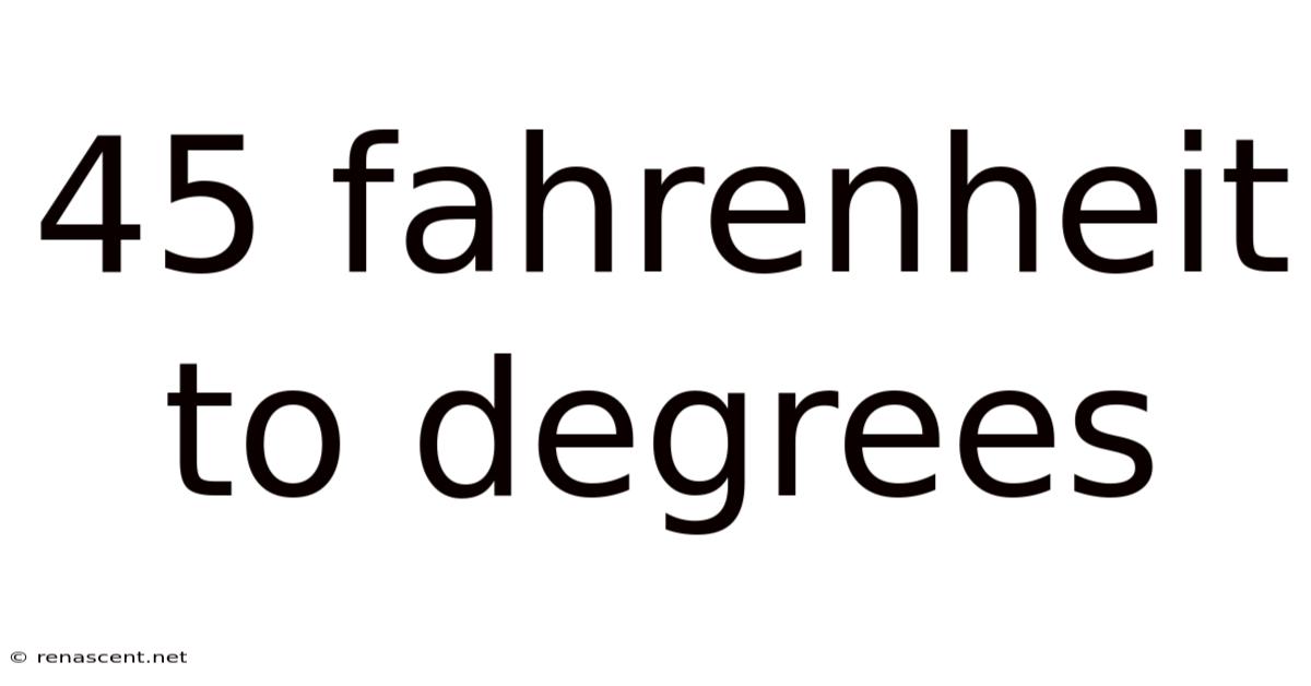 45 Fahrenheit To Degrees