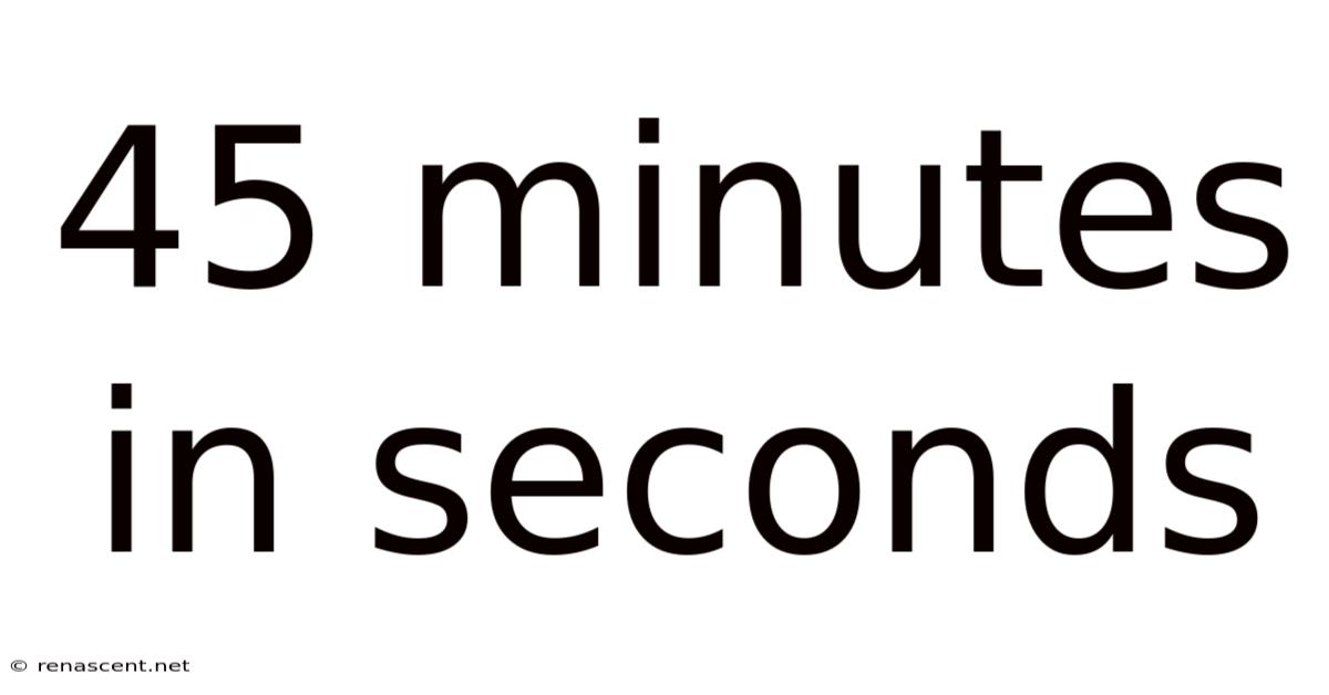 45 Minutes In Seconds