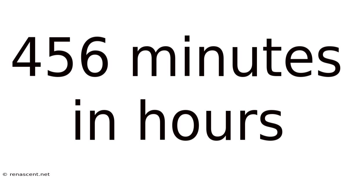456 Minutes In Hours