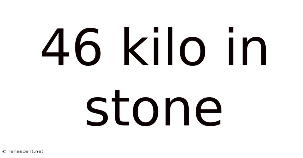 46 Kilo In Stone