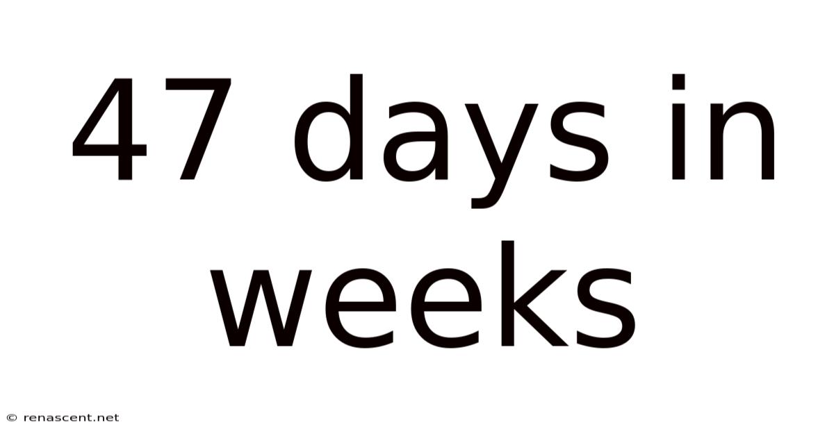 47 Days In Weeks