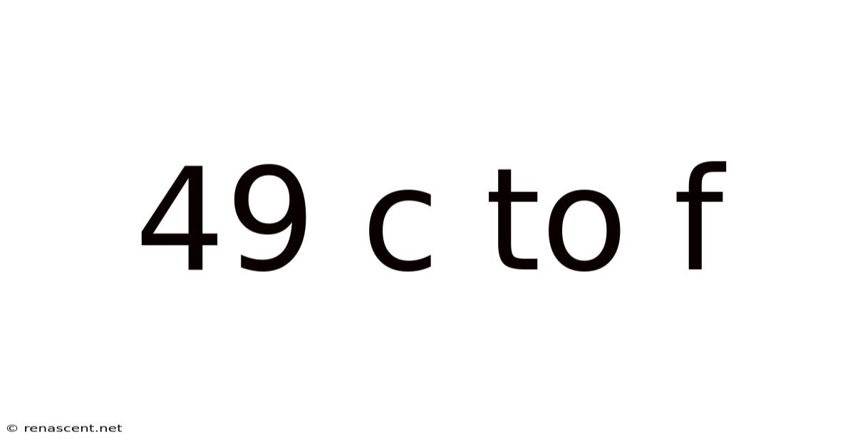 49 C To F