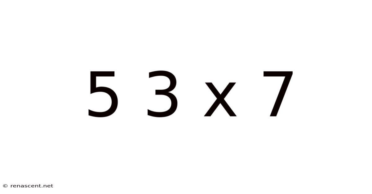 5 3 X 7