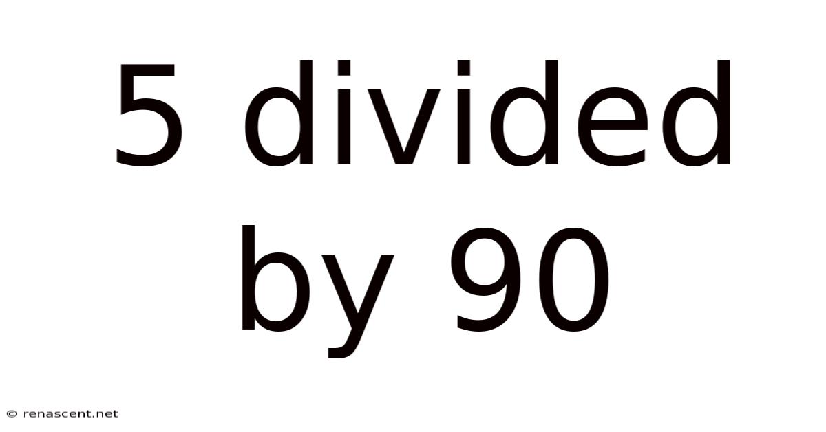 5 Divided By 90