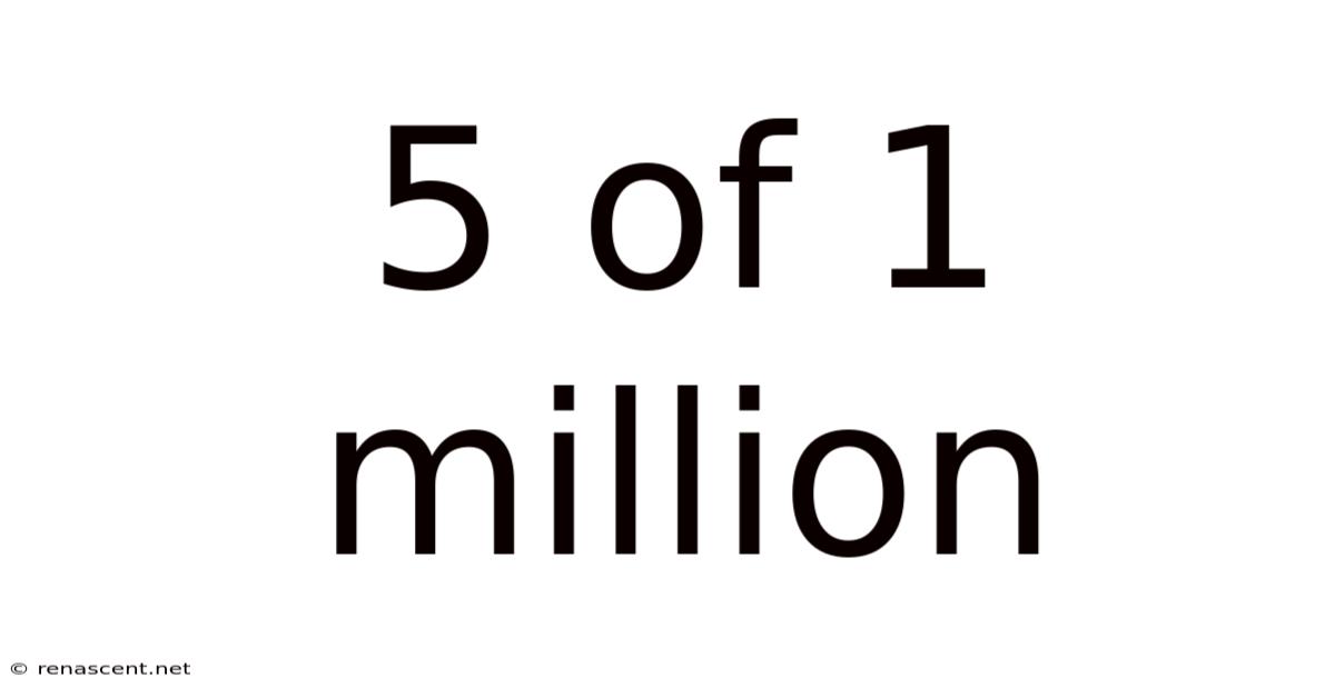 5 Of 1 Million