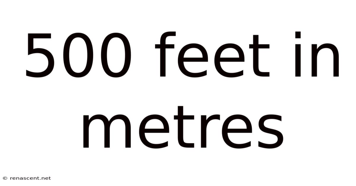500 Feet In Metres