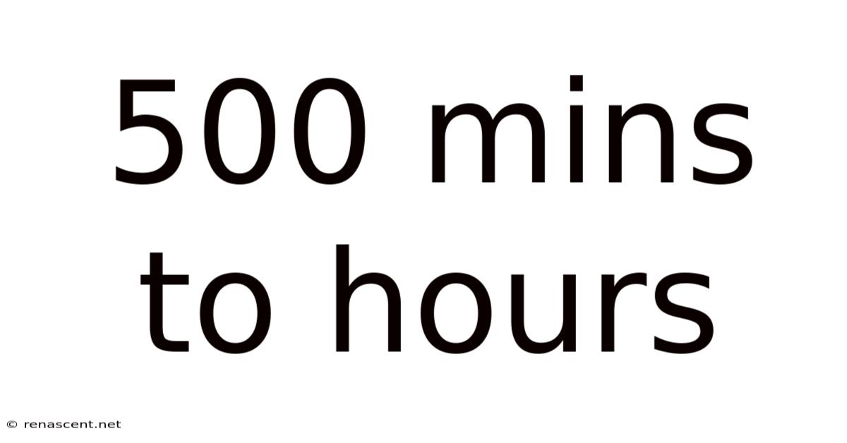 500 Mins To Hours
