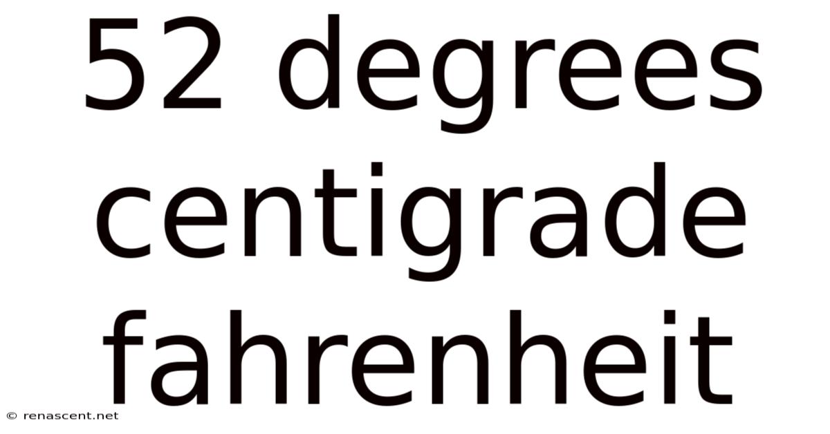 52 Degrees Centigrade Fahrenheit