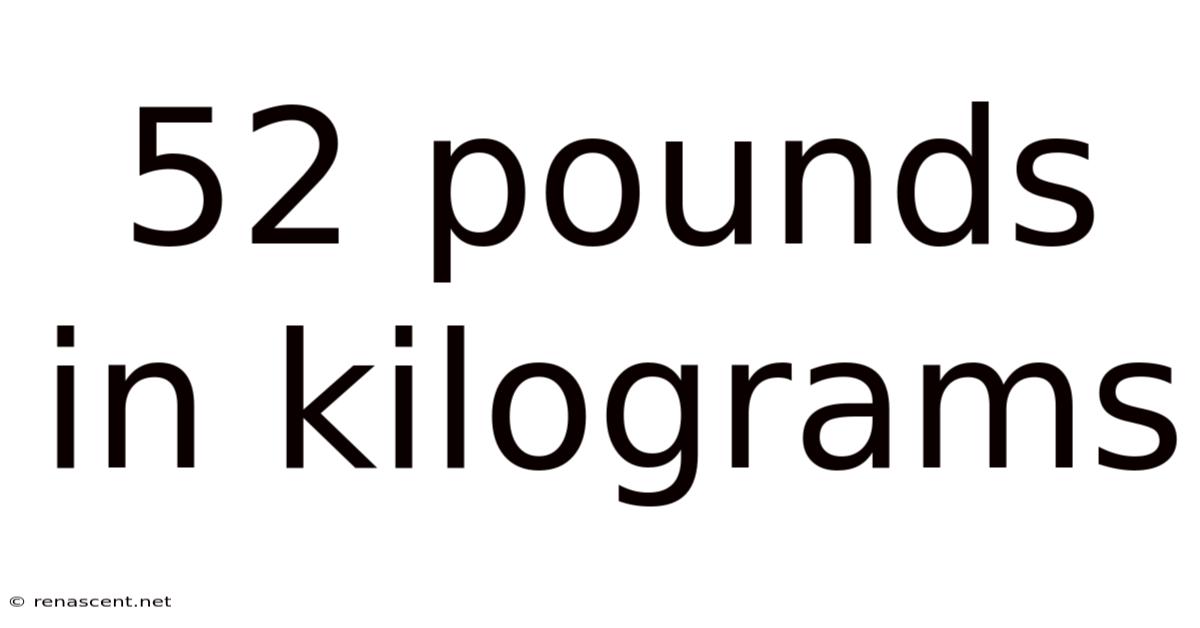 52 Pounds In Kilograms