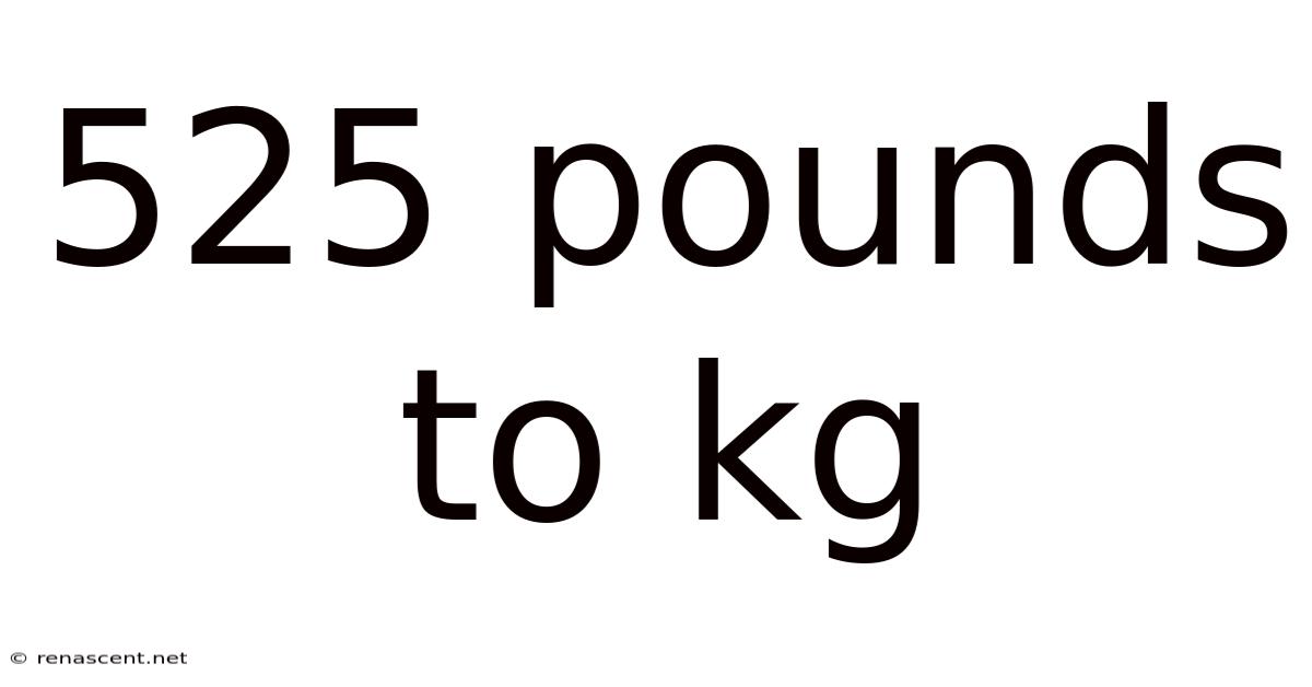525 Pounds To Kg