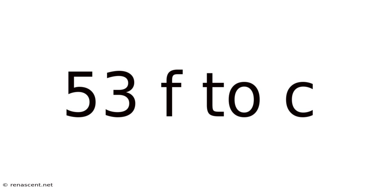 53 F To C