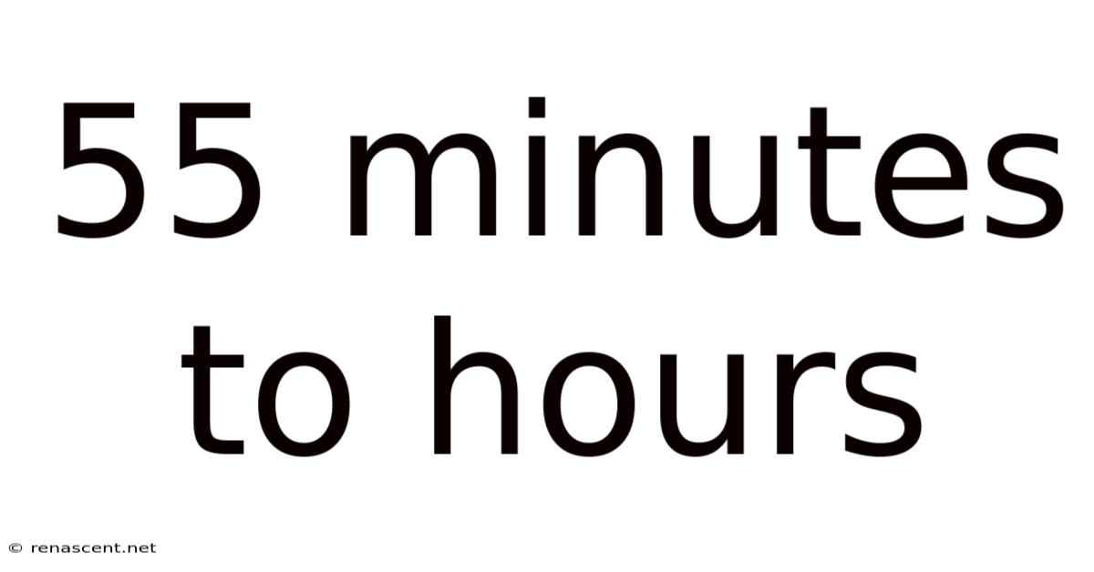 55 Minutes To Hours